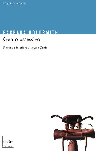 Genio ossessivo. Il mondo interiore di Marie Curie