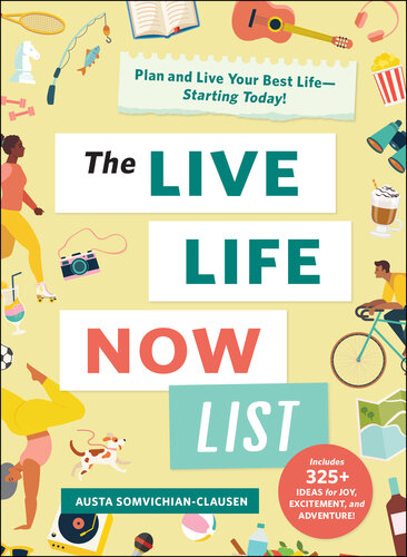 The Live Life Now List : Plan and Live Your Best Life—Starting Today!