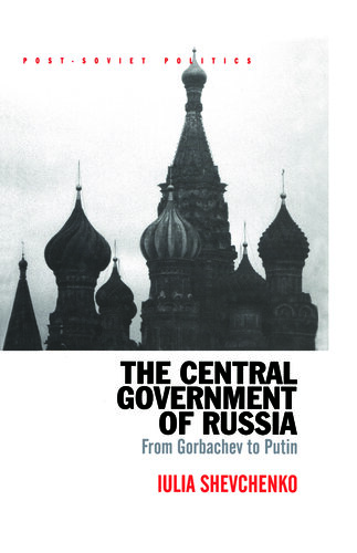The Central Government of Russia: From Gorbachev to Putin