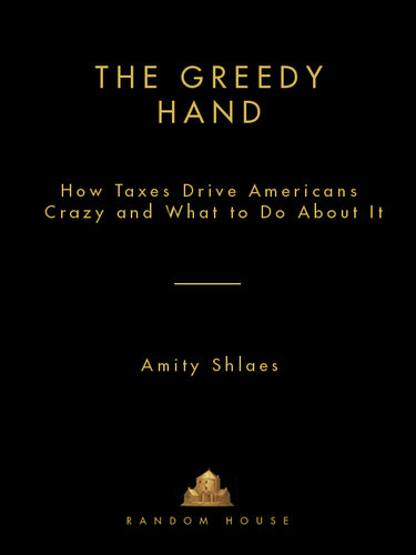 The Greedy Hand: How Taxes Drive Americans Crazy and What to Do About It