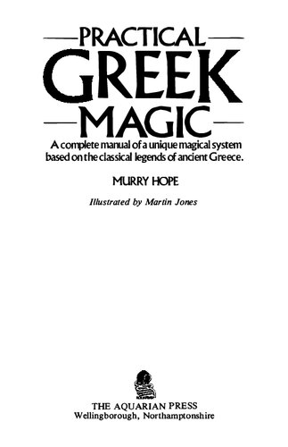 Practical Greek Magic: A Complete Manual of a Unique Magical System Based on the Classical Legends of Ancient Greece