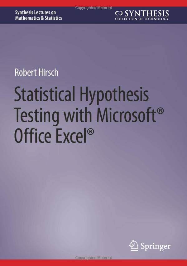 Statistical Hypothesis Testing with Microsoft ® Office Excel ® (Synthesis Lectures on Mathematics & Statistics)
