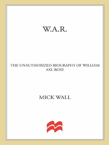 W.A.R.: The Unauthorized Biography of William Axl Rose