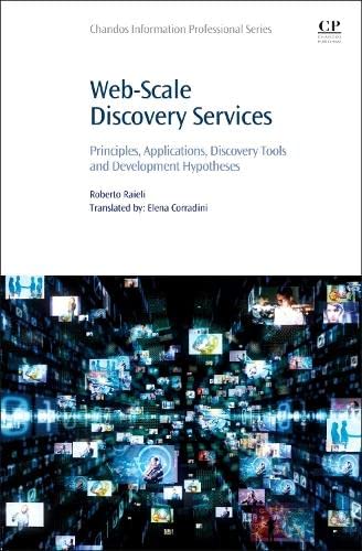 Web-Scale Discovery Services: Principles, Applications, Discovery Tools and Development Hypotheses (Chandos Information Professional Series)