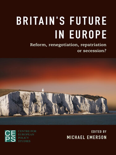 Britain's Future in Europe: Reform, Renegotiation, Repatriation or Secession?