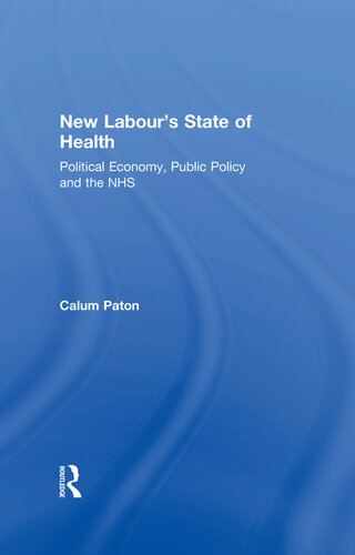 New Labour's State of Health: Political Economy, Public Policy and the NHS