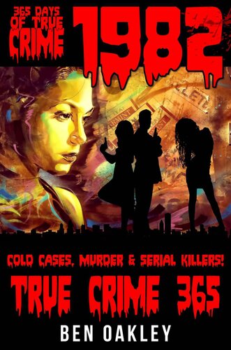 1982: 365 Days of True Crime, Cold Cases, Murder & Serial Killers (True Crime 365)