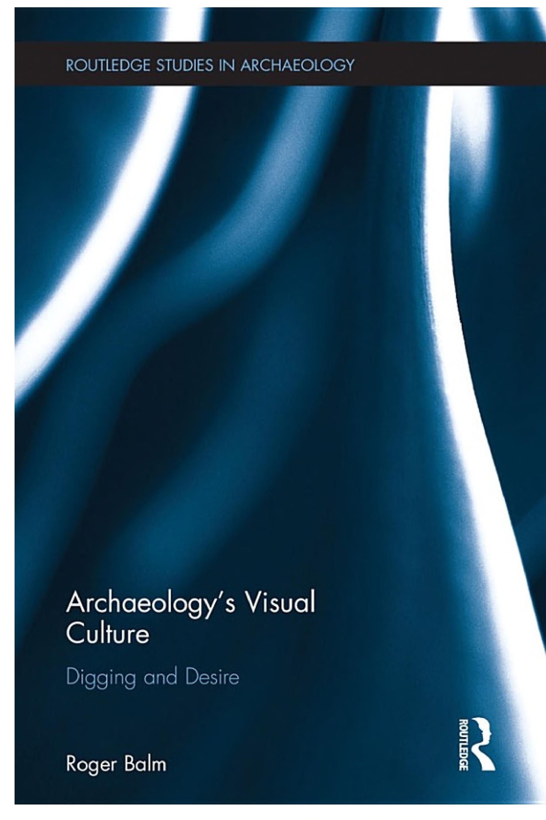 Archaeology's Visual Culture: Digging and Desire