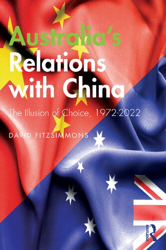 Australia's Relations with China: The Illusion of Choice, 1972–2022
