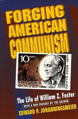 Forging American Communism: The Life of William Z. Foster