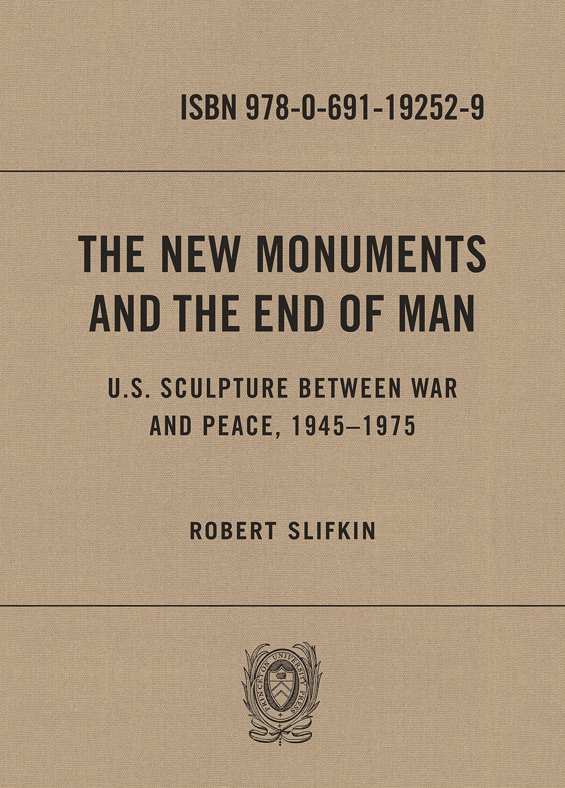 The New Monuments and the End of Man: U.S. Sculpture Between War and Peace, 1945–1975