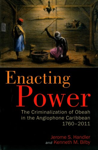 Enacting Power : The Criminalization of Obeah in the Anglophone Caribbean, 1760-2011