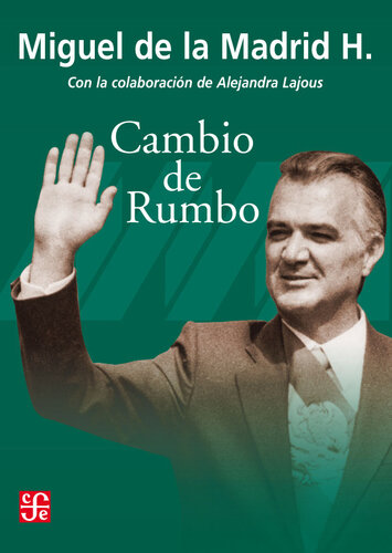Cambio de rumbo. Testimonios de una Presidencia, 1982-1988