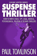 Suspense Thriller: How to Write Chase, Spy, Legal, Medical, Psychological, Political & Techno-Thrillers