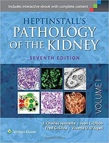 Heptinstall’s Pathology of the Kidney 7e 2014 J. Charles Jennette MD, Vivette D. D’Agati MD, Jean L. Olson MD, Fred G. Silva MD