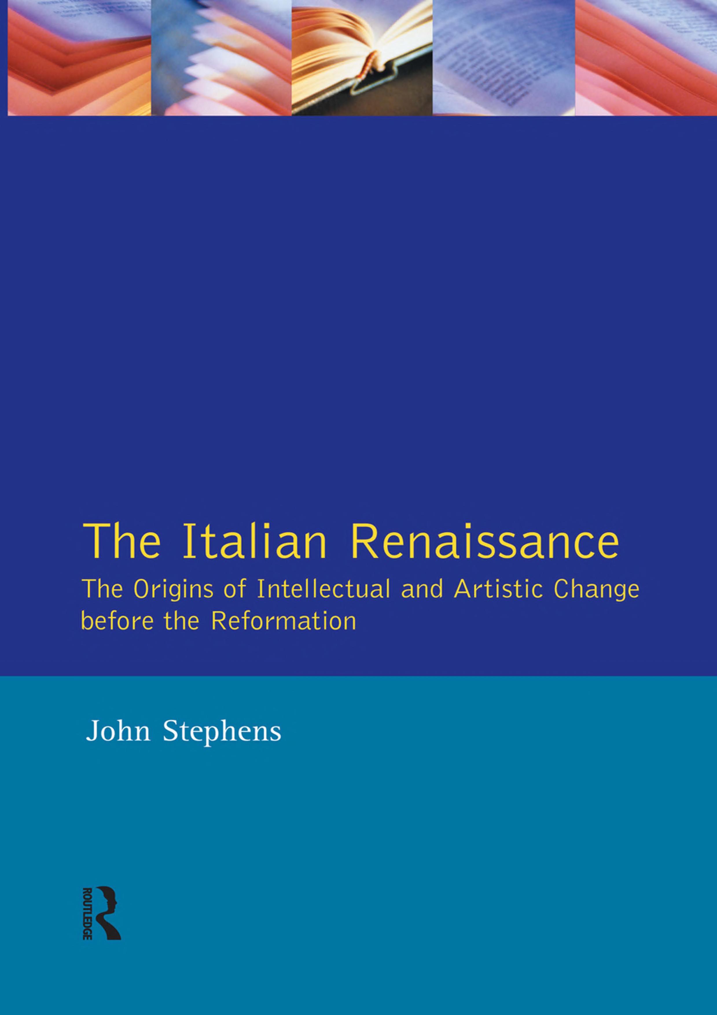 The Italian Renaissance: The Origins of Intellectual and Artistic Change Before the Reformation