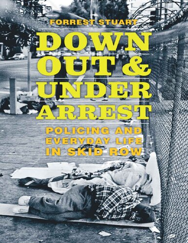 Down, Out, and Under Arrest: Policing and Everyday Life in Skid Row