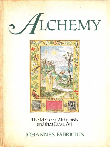 Alchemy: The Medieval Alchemists and Their Royal Art