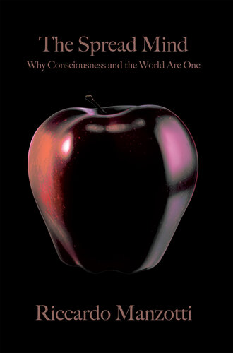 The Spread Mind: Why Consciousness and the World Are One