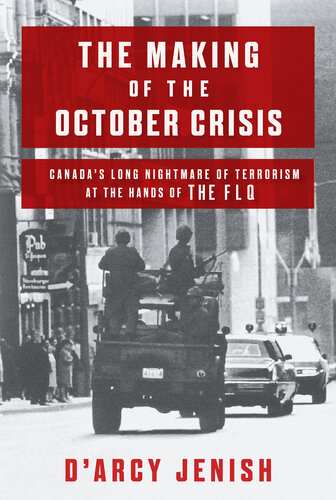 The Making of the October Crisis: Canada's Long Nightmare of Terrorism at the Hands of the Flq