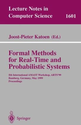 Formal Methods for Real-Time and Probabilistic Systems: 5th International AMAST Workshop, ARTS’99 Bamberg, Germany, May 26–28, 1999 Proceedings
