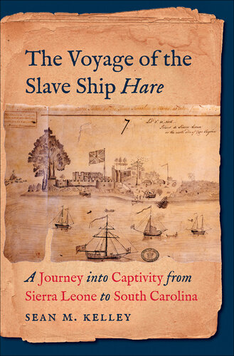 The Voyage of the Slave Ship Hare: A Journey Into Captivity from Sierra Leone to South Carolina