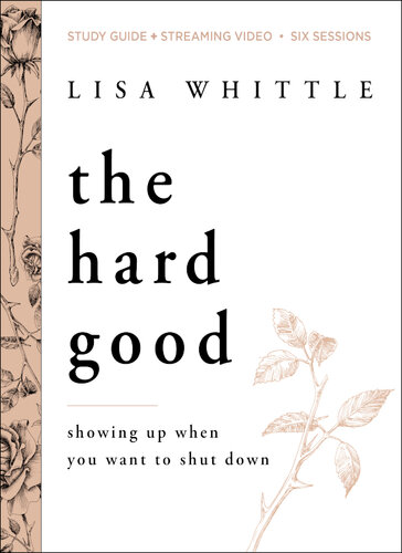 The Hard Good Study Guide plus Streaming Video: Showing Up When You Want to Shut Down