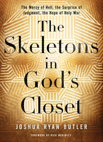 The Skeletons in God's Closet: The Mercy of Hell, the Surprise of Judgment, the Hope of Holy War