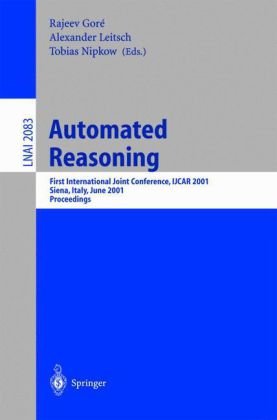 Automated Reasoning: First International Joint Conference, IJCAR 2001 Siena, Italy, June 18–22, 2001 Proceedings
