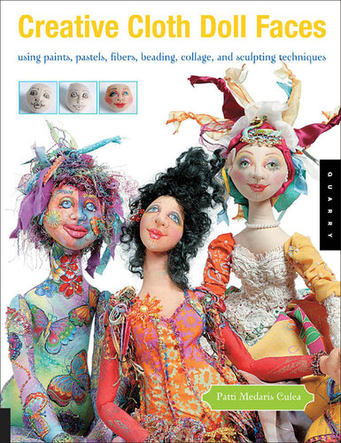 Creative Cloth Doll Faces: Using Paints, Pastels, Fibers, Beading, Collage, and Sculpting Techniques