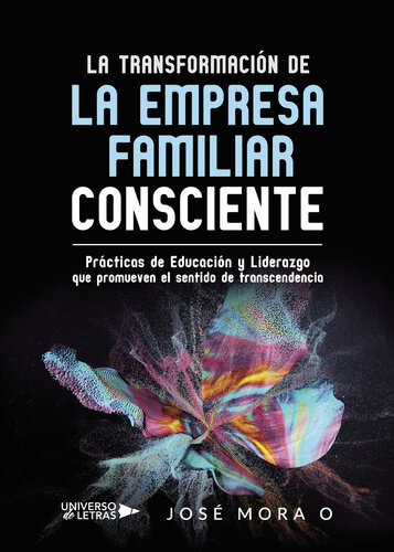 La Transformación de la Empresa Familiar Consciente: Prácticas de Educación y Liderazgo que promueven el sentido de transcendencia