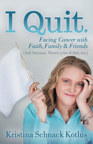 I Quit: Facing Cancer with Faith, Family & Friends