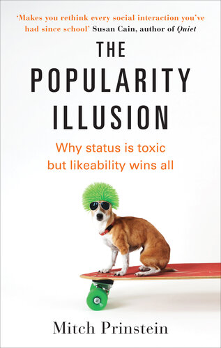 The Popularity Illusion: Why status is toxic but likeability wins all
