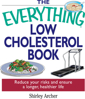 The Everything Low Cholesterol Book: Reduce Your Risks And Ensure A Longer, Healthier Life