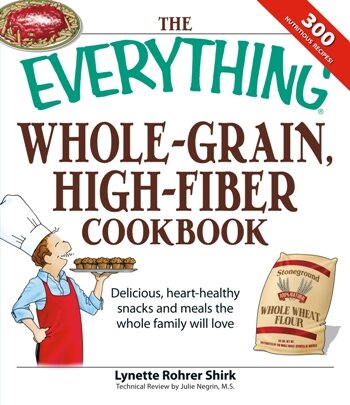 The Everything Whole Grain, High Fiber Cookbook: Delicious, Heart-healthy Snacks and Meals The Whole Family Will Love