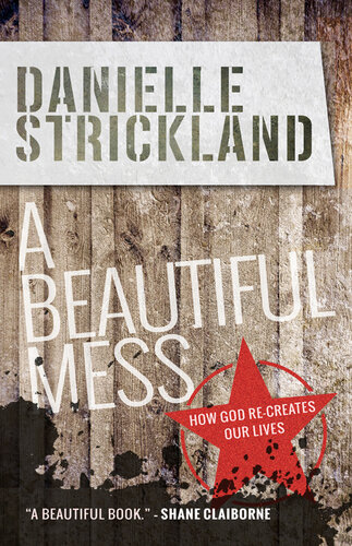 A Beautiful Mess: How God Re-Creates Our Lives