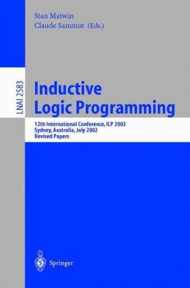 Inductive Logic Programming: 12th International Conference, ILP 2002 Sydney, Australia, July 9–11, 2002 Revised Papers