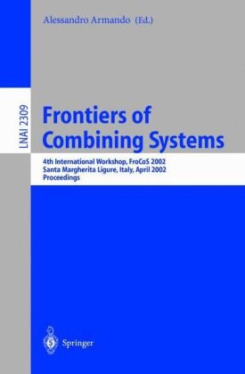 Frontiers of Combining Systems: 4th International Workshop, FroCoS 2002 Santa Margherita Ligure, Italy, April 8–10, 2002 Proceedings