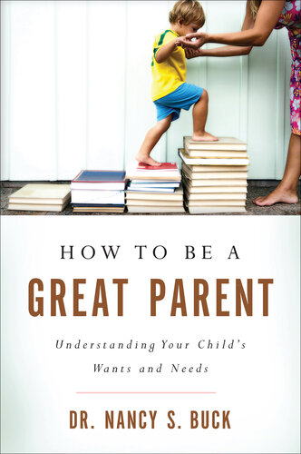 How to Be a Great Parent: Understanding Your Child's Wants and Needs