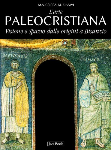 L'arte paleocristiana. Visione e spazio dalle origini al VII secolo