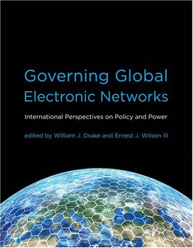 Governing Global Electronic Networks: International Perspectives on Policy and Power