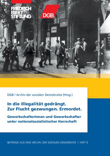 In die Illegalität gedrängt. Zur Flucht gezwungen. Ermordet. Gewerkschafterinnen und Gewerkschafter unter nationalsozialistischer Herrschaft
