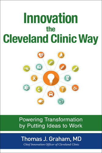 Innovation the Cleveland Clinic Way: Powering Transformation by Putting Ideas to Work