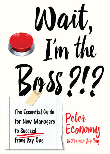 Wait, I'm the Boss?!?: The Essential Guide for New Managers to Succeed from Day One