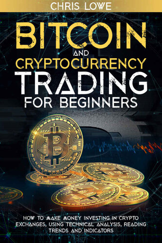 Bitcoin and Cryptocurrency Trading for Beginners: How to Make Money Investing in Crypto Exchanges, Using Technical Analysis, and Reading Trends & Indicators