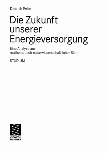 Die Zukunft unserer Energieversorgung Eine Analyse aus mathematisch-naturwissenschaftlicher Sicht