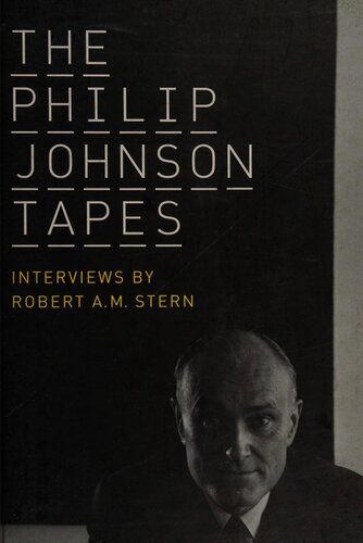 The Philip Johnson tapes interviews by Robert A.M.