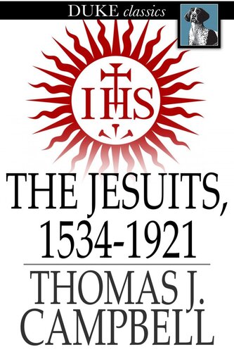The Jesuits, 1534-1921: A History of the Society of Jesus from Its Foundation to the Present Time