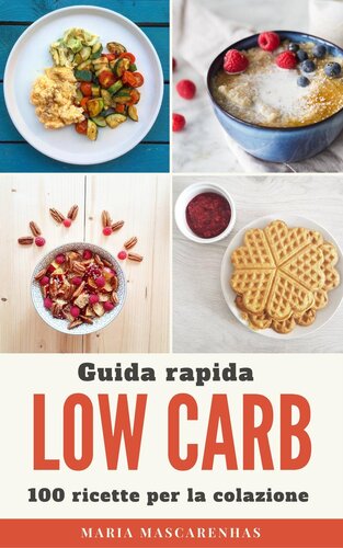 Low Carb--Guida rapida + 100 ricette per la colazione