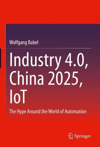 Industry 4.0, China 2025, IoT: The Hype Around the World of Automation